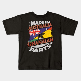 Made In Australia With Ghanaian Parts - Gift for Ghanaian From Ghana Kids T-Shirt